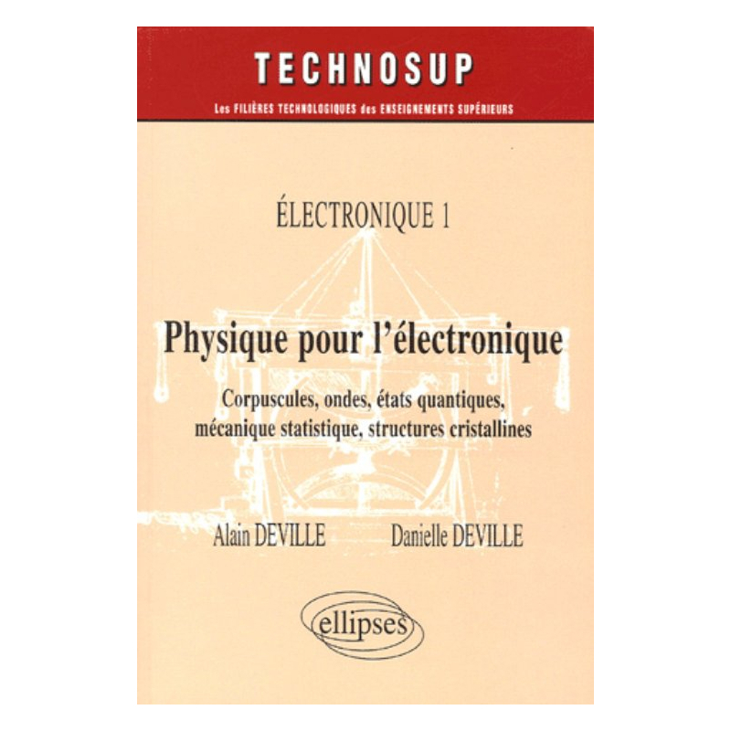 Physique pour l'électronique - Corpuscules, ondes, états quantiques, mécanique statistique, structures cristallines - Electronique 1 - Niveau B