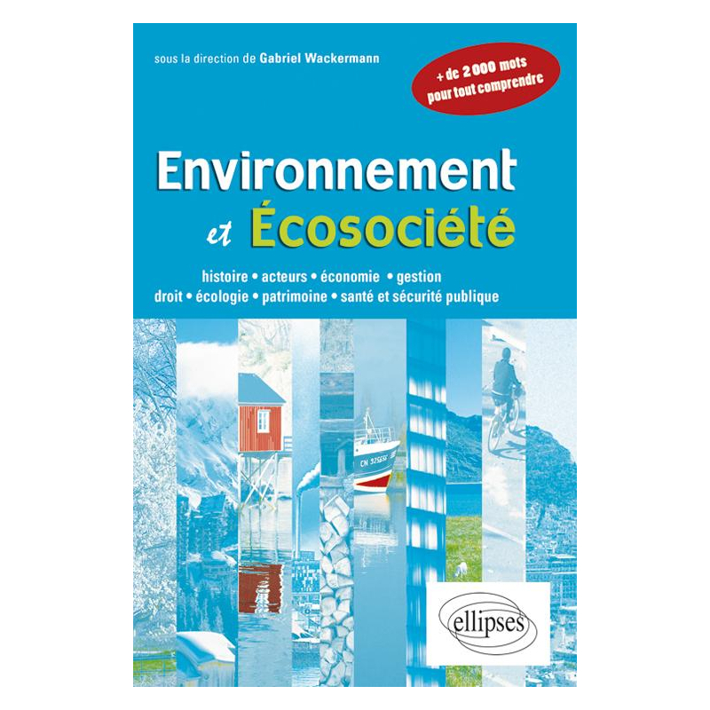 Environnement et écosociété. Histoire, acteurs, économie, gestion, droit, écologie, patrimoine, santé et sécurité publique