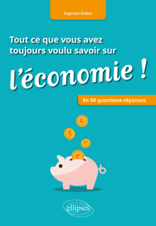 Tout ce que vous avez toujours voulu savoir sur l'économie ! En 50 questions-réponses