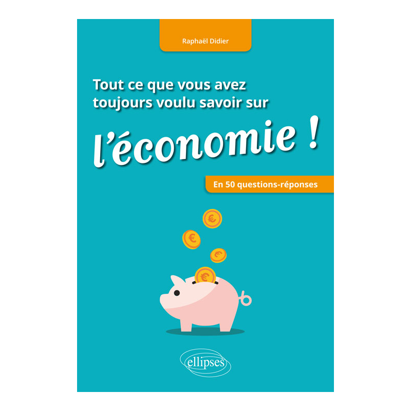 Tout ce que vous avez toujours voulu savoir sur l'économie ! En 50 questions-réponses