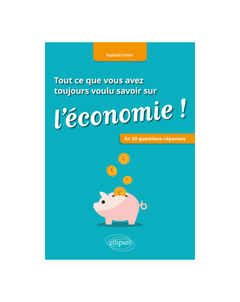 Tout ce que vous avez toujours voulu savoir sur l'économie ! En 50 questions-réponses