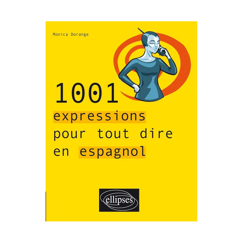 1001 expressions pour tout dire en espagnol