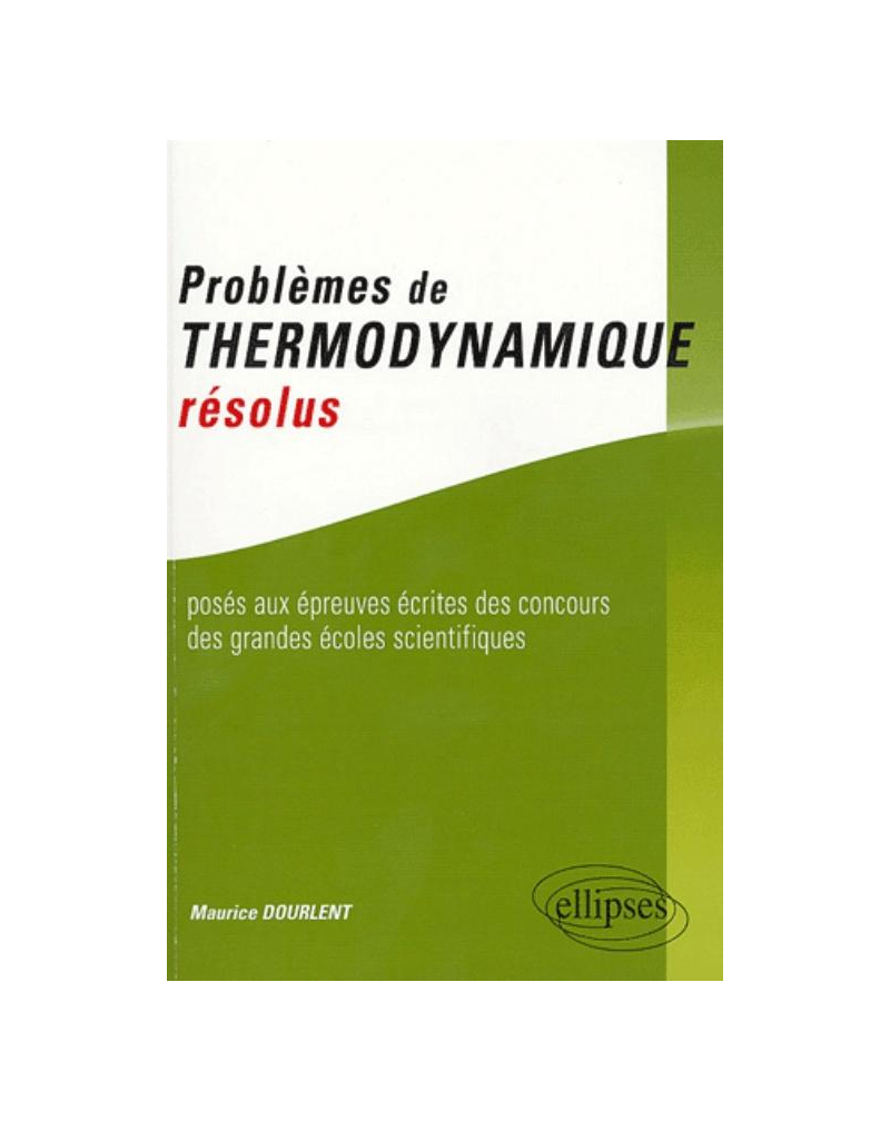 Problèmes de thermodynamique résolus posés aux épreuves des concours des grandes écoles scientifiques