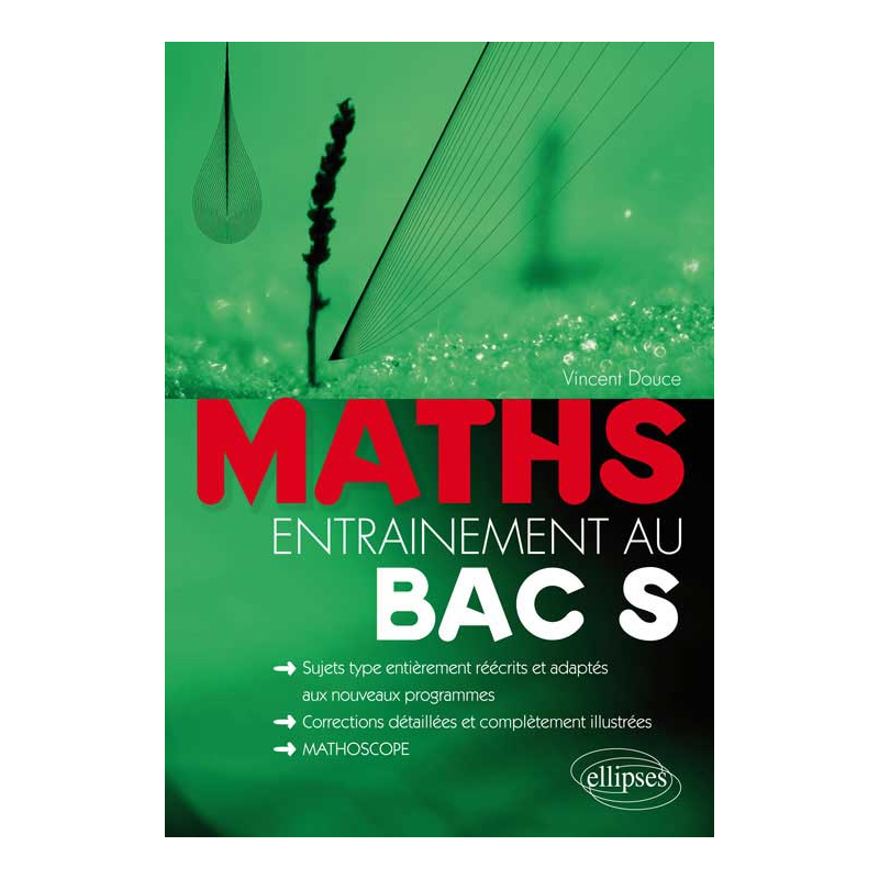 Mathématiques - entraînement au bac S - sujets-type, entièrement réécrits et adaptés aux nouveaux programmes corrections détaillées et complètement illustrées