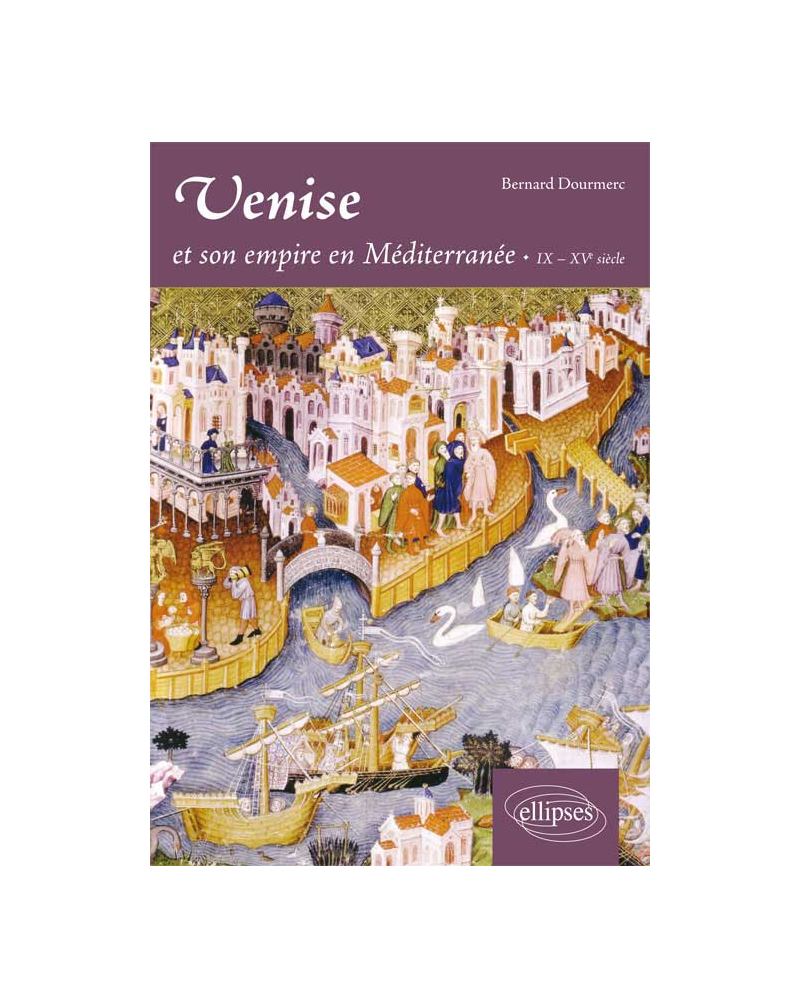 Venise et son empire en Méditerranée. IX-XVe siècle