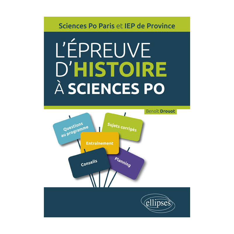 L’épreuve d’Histoire à Sciences Po. Guide pratique, rappels de cours, sujets corrigés - Concours d’entrée Sciences Po Paris et IEP de Province