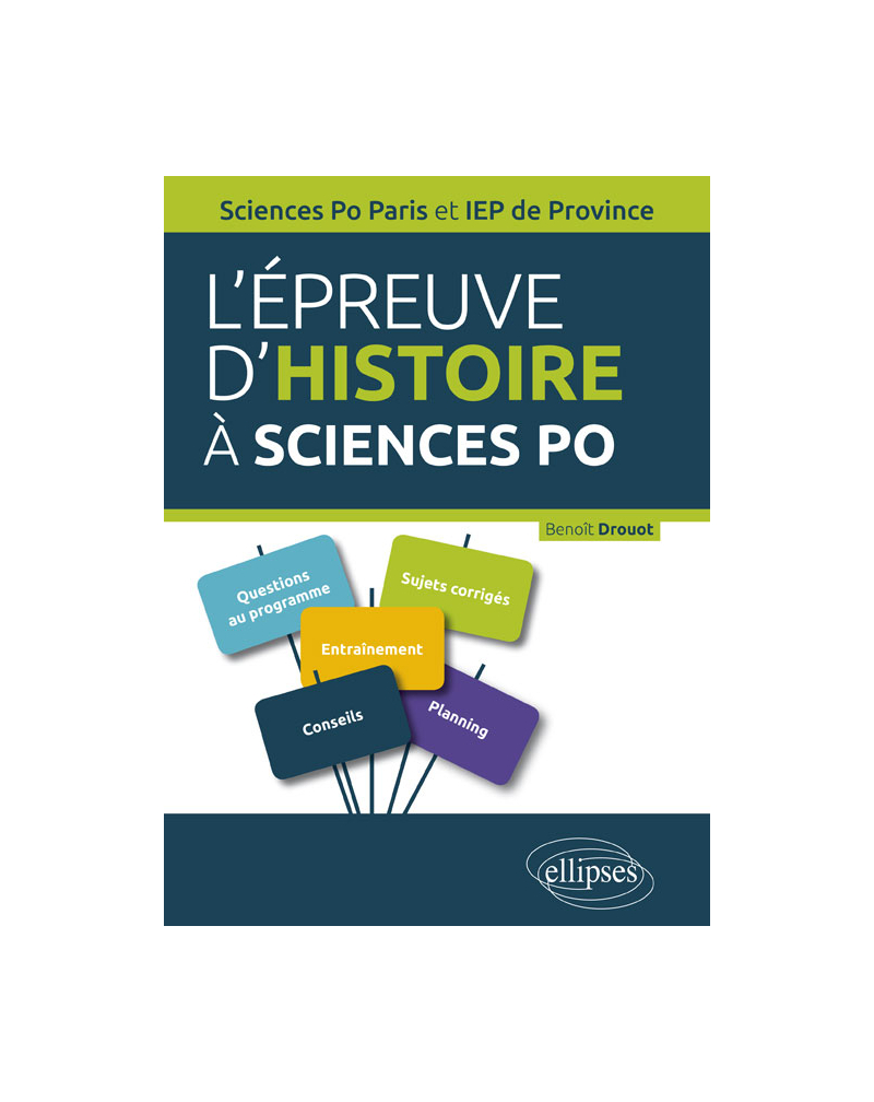 L’épreuve d’Histoire à Sciences Po. Guide pratique, rappels de cours, sujets corrigés - Concours d’entrée Sciences Po Paris et IEP de Province