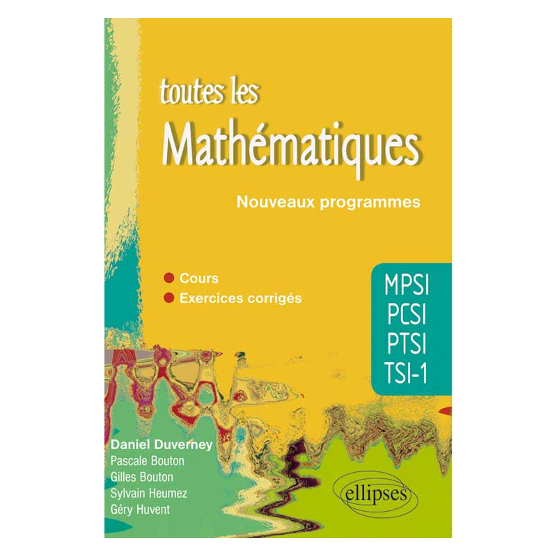 Toutes les Mathématiques MPSI-PCSI-PTSI-TSI1 - cours et exercices corrigés - conforme au nouveau programme 2013