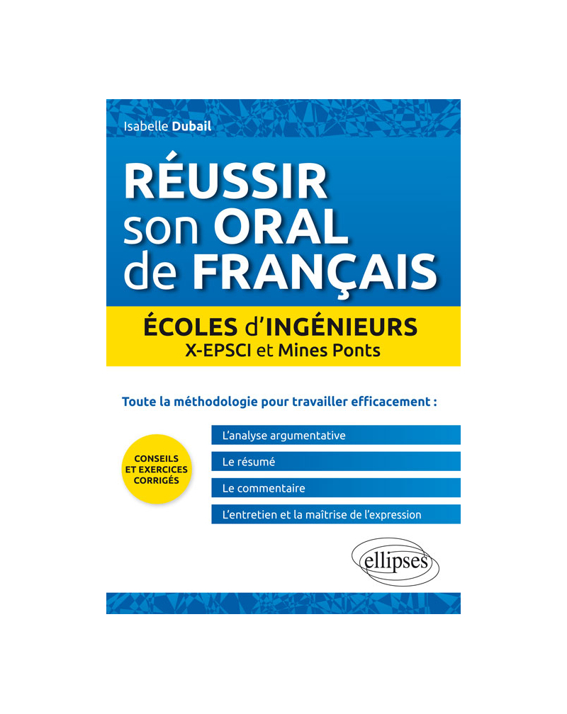 Réussir son oral de français. Ecoles d’ingénieurs