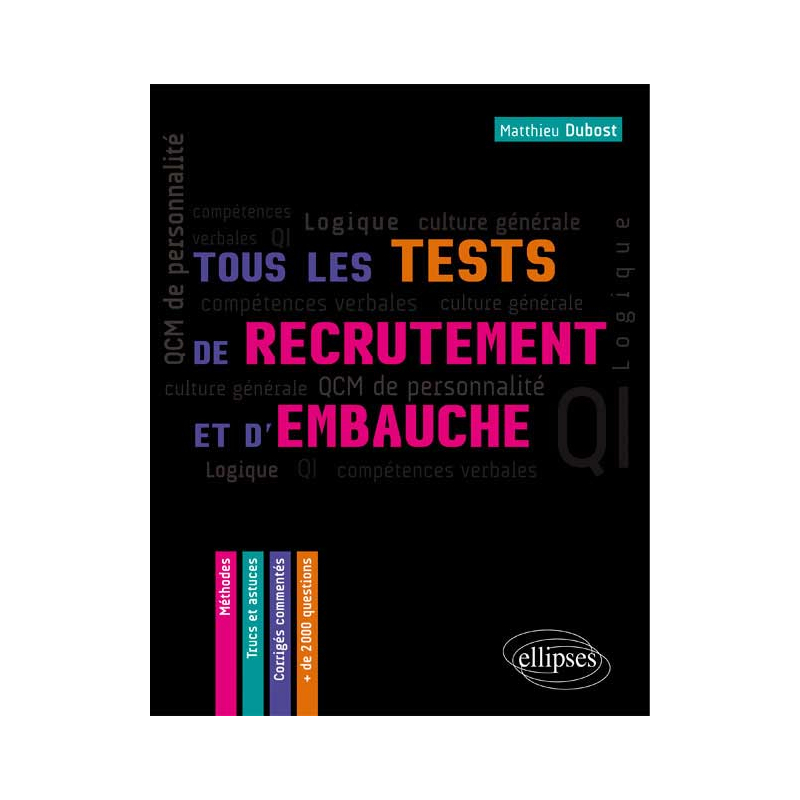 Tous les tests de recrutement et d`embauche. QCM de personnalité, compétences verbales, QI, logique, culture générale – Méthodes, trucs et astuces – corrigés commentés.