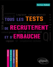 Tous les tests de recrutement et d`embauche. QCM de personnalité, compétences verbales, QI, logique, culture générale – Méthodes, trucs et astuces – corrigés commentés.