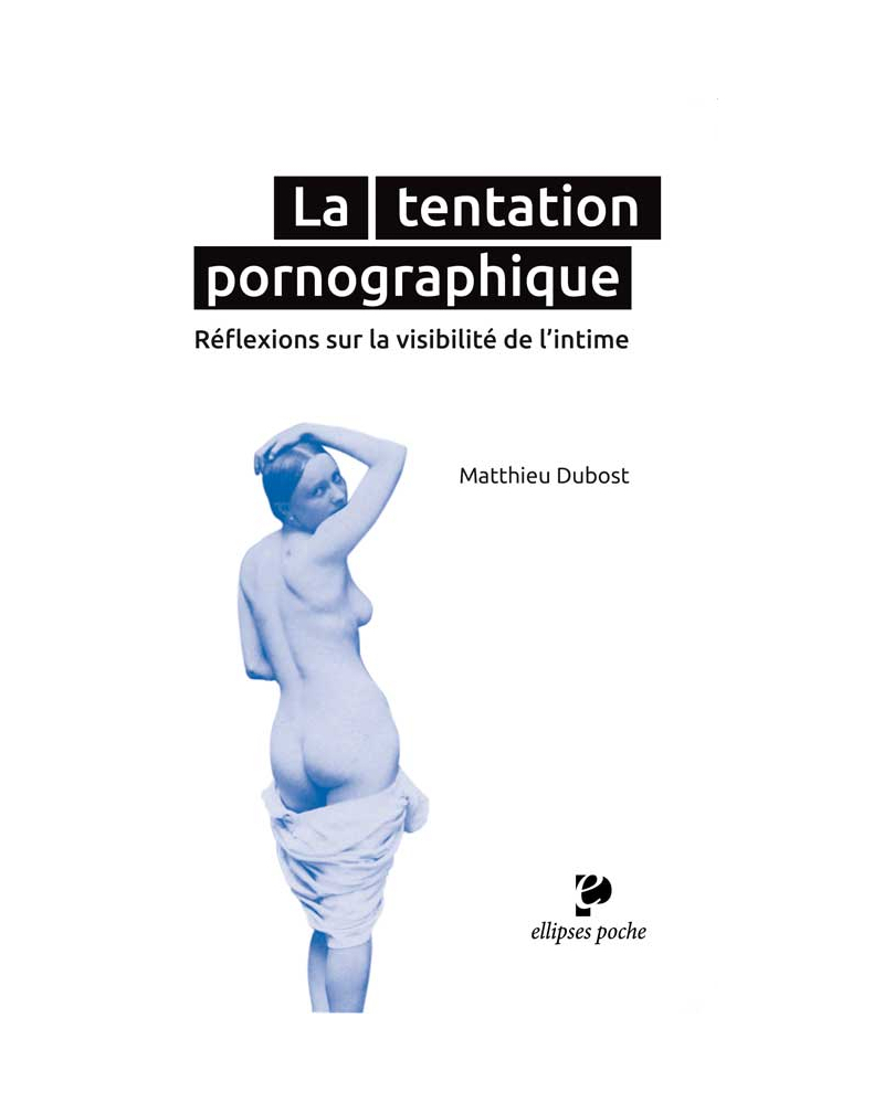 La tentation pornographique. Réflexions sur la visibilité de l’intime