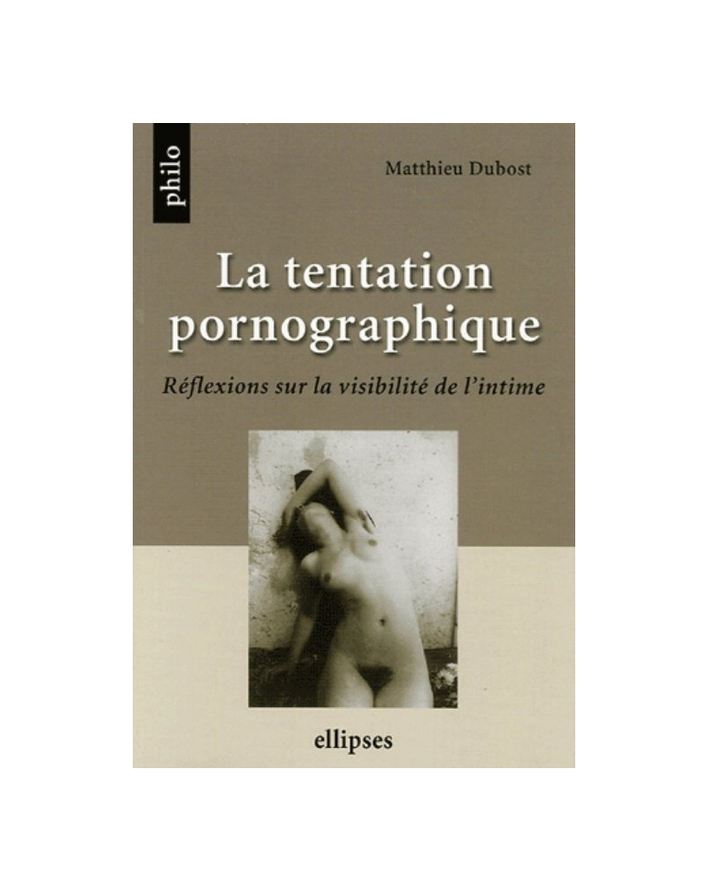 La tentation pornographique, Réflexions sur la visibilité de l'intime
