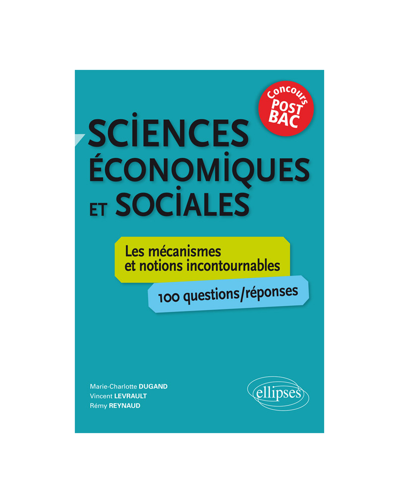 Sciences économiques et sociales. Les mécanismes et notions incontournables - 100 questions/réponses • concours post-bac