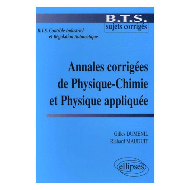 Annales corrigées de Physique-Chimie et de Physique Appliquée - (BTS Contrôle Industriel et Régulation Automatique)