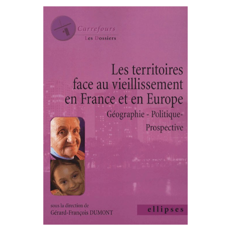 Les territoires face au vieillissement en France et en Europe, Géographie - Politique - Prospective