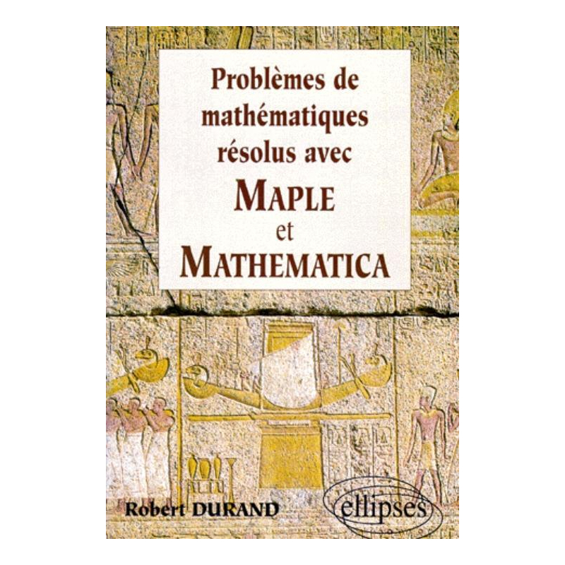 Mathématiques résolus avec MAPLE et MATHEMATICA