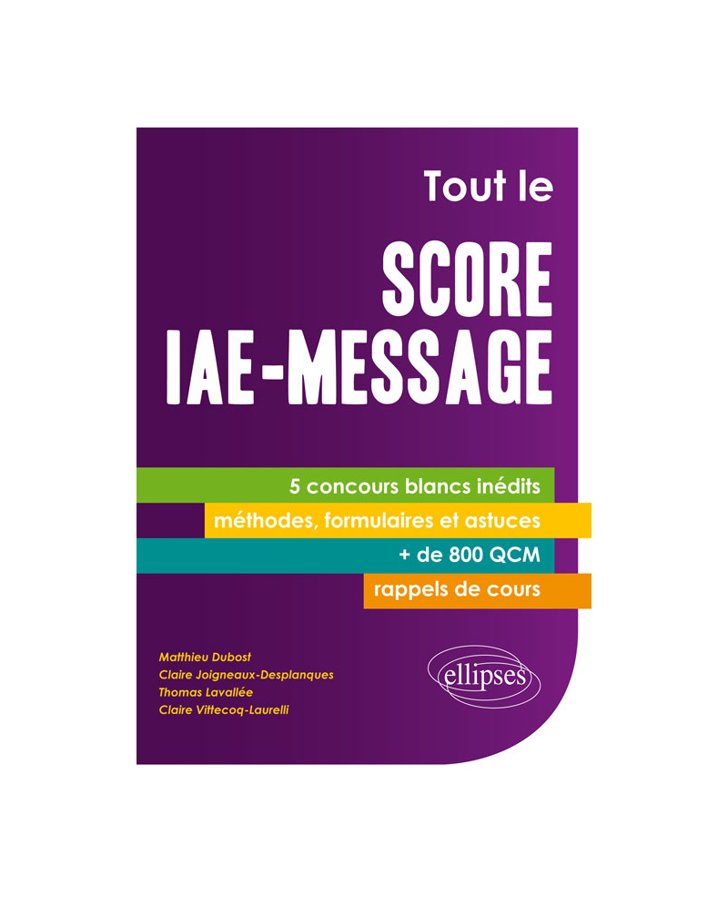 Tout le Score IAE-Message. 5 concours blancs inédits - + de 800 QCM - fiches-méthodes, formulaires et astuces, rappels de cours