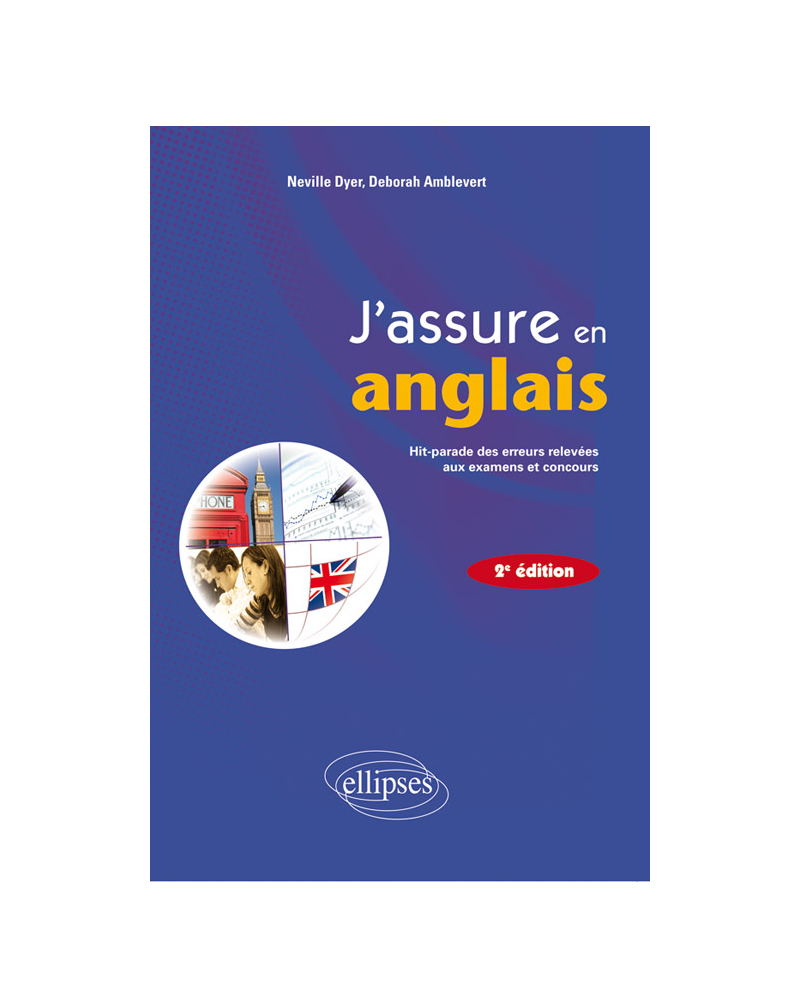 J'assure en anglais • Hit-parade des erreurs relevées aux examens et concours • 2e édition