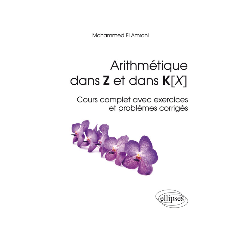 Arithmétique dans Z et dans K[X] - Cours complet avec exercices et problèmes corrigés