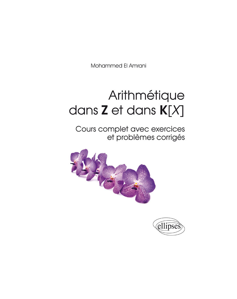Arithmétique dans Z et dans K[X] - Cours complet avec exercices et problèmes corrigés