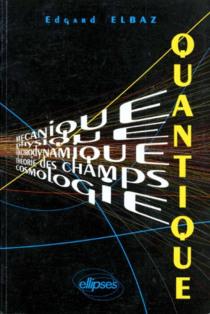 Quantique (Mécanique - Physique - Électrodynamique - Théorie des champs - Cosmologie) Cours