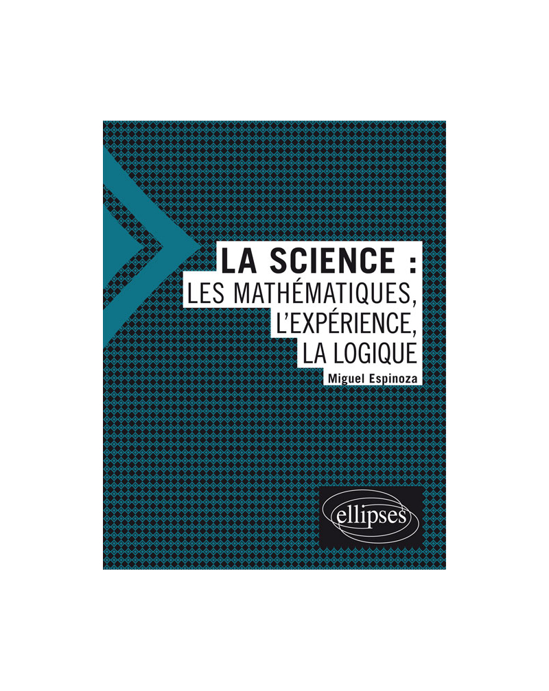 La science : les mathématiques, l'expérience, la logique