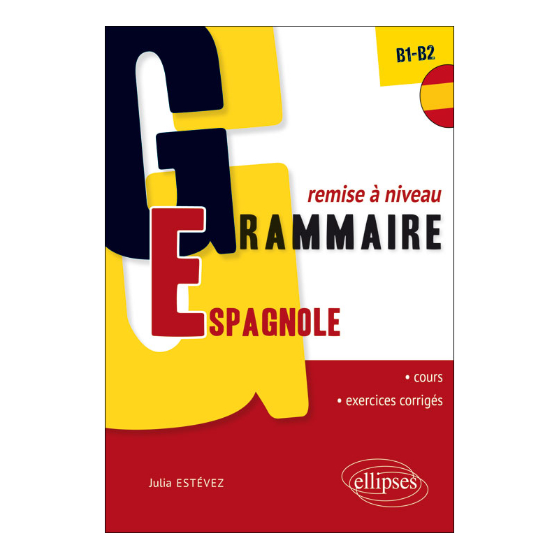 Grammaire espagnole. Remise à niveau. [B1-B2] (32 séquences de cours, 32 séquences d’exercices corrigés)