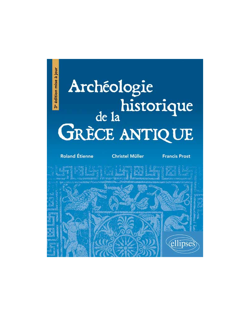 Archéologie de la Grèce antique • 3e édition mise à jour
