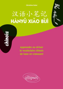 Hàny? xi?o b?jì. Apprendre ou réviser le vocabulaire chinois de base en s'amusant. Niveau 1