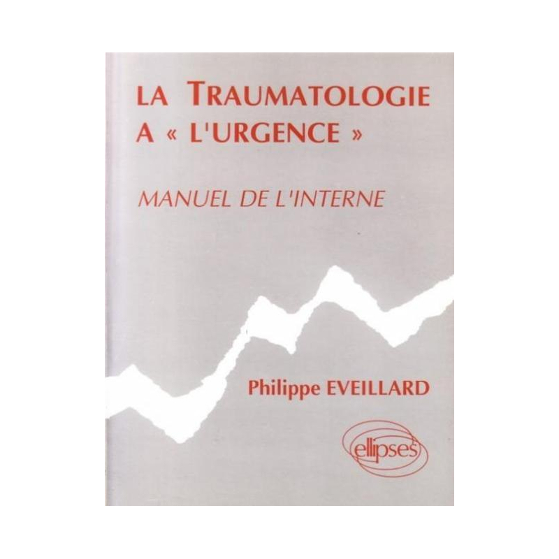traumatologie à l'urgence (La) - Manuel de l'interne