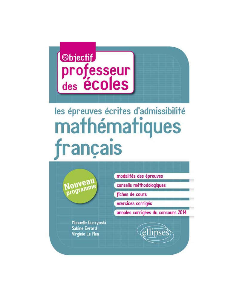 Les épreuves écrites d’admissibilité. Français, Mathématiques. Nouveau concours de professeur des écoles