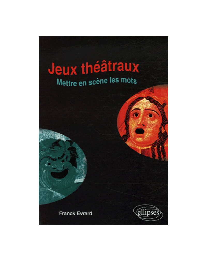 Jeux théâtraux - Mettre en scène les mots