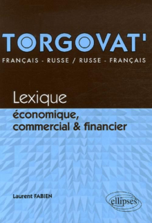 Torgovat'. Lexique économique, commercial et financier - français-russe / russe-français