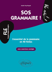 FLE. SOS Grammaire. L’essentiel de la grammaire en 40 fiches avec exercices corrigés (Niveau 2)(Français langues étrangères)