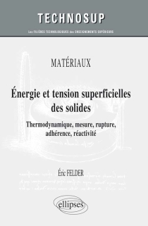 MATÉRIAUX - Energie et tension superficielles des solides - Thermodynamique, mesure, rupture, adhérence, réactivité - Cours et exercices corrigés