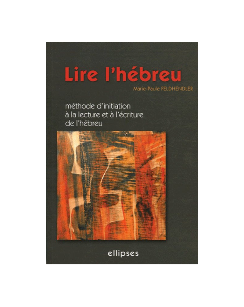 Lire l'hébreu - Méthode d'initiation à la lecture et à l'écriture de l'hébreu