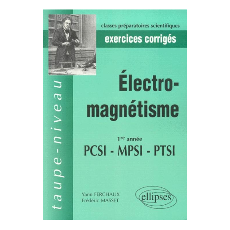 Électromagnétisme PCSI-MPSI-PTSI - Exercices et problèmes corrigés
