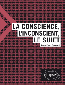 La conscience, l'inconscient et le sujet