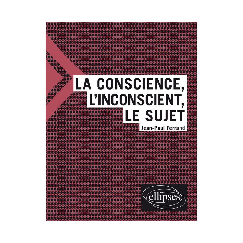 La conscience, l'inconscient et le sujet