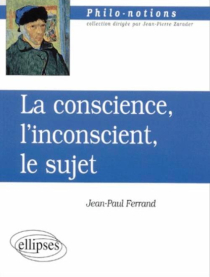 La conscience, l'inconscient et le sujet