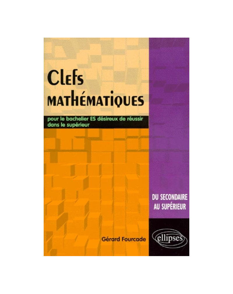 Clés mathématiques - Pour le bachelier ES désireux de réussir dans le supérieur