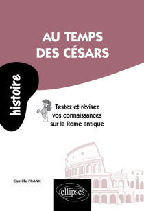 Au temps des Césars. Testez et révisez vos connaissances sur la Rome antique