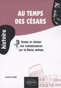 Au temps des Césars. Testez et révisez vos connaissances sur la Rome antique