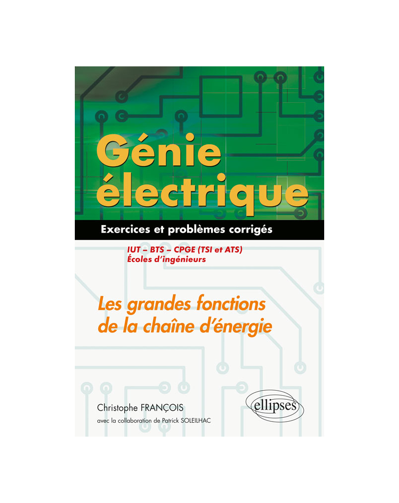Génie électrique - Exercices et problèmes corrigés - Les grandes fonctions de la chaîne d'énergie - IUT, BTS, CPGE (TSI et ATS), écoles d'ingénieurs