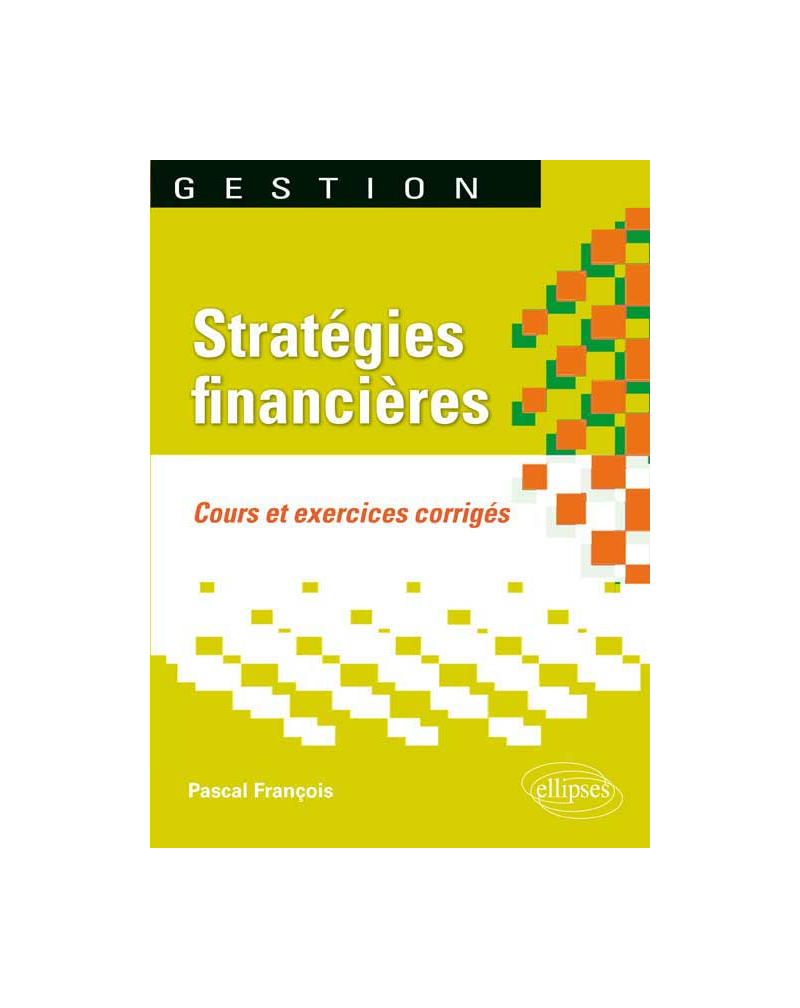 Stratégies financières. Cours et exercices corrigés