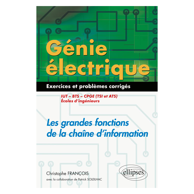 Génie électrique - Exercices et problèmes corrigés - Les grandes fonctions de la chaîne d'information - IUT, BTS, CPGE (TSI et ATS), écoles d'ingénieurs