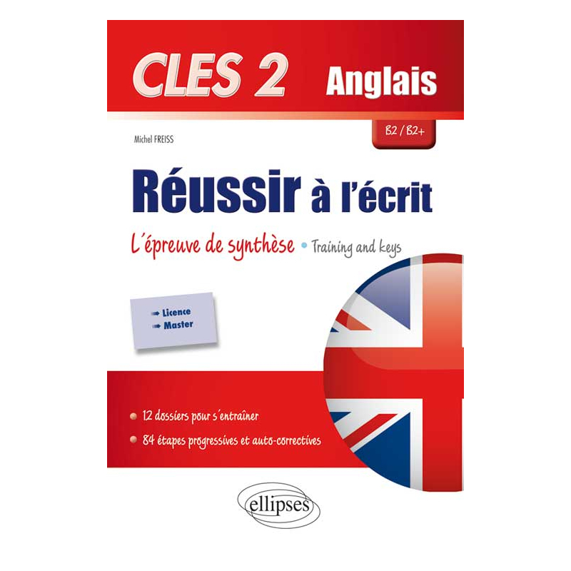 CLES2. Anglais. Réussir à l'écrit. L'épreuve de synthèse. Training & Keys. B2/B2+