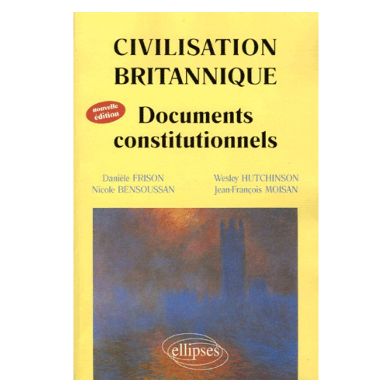 Civilisation britannique - Documents constitutionnels - Nouvelle édition