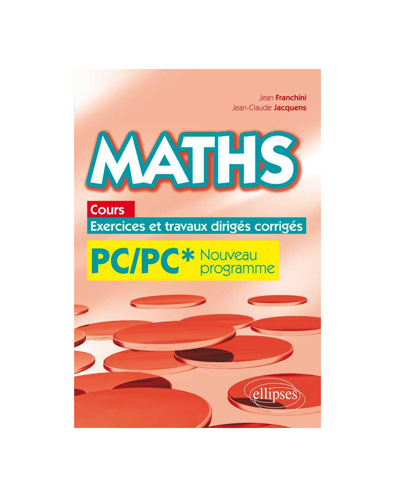 Maths, cours, exercices et travaux dirigés corrigés - PC/PC* programme 2014
